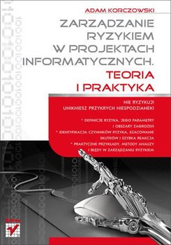 Zarządzanie ryzykiem w projektach informatycznych. Teoria i praktyka - Korczowski Adam