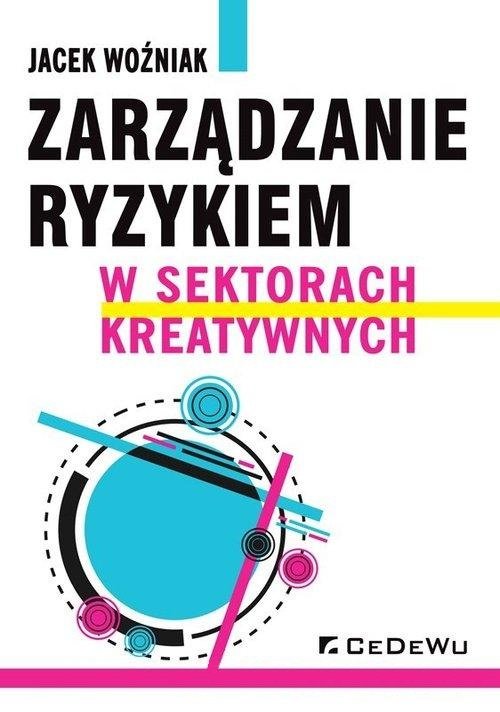 Zarządzanie Ryzykiem W Sektorach Kreatywnych - Woźniak Jacek | Książka ...