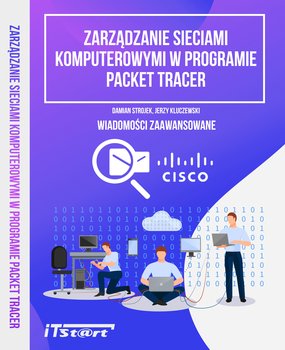 Zarządzanie sieciami komputerowymi w progarmie Packet Tracer. Wiadomości zaawansowane - Strojek Damian, Kluczewski Jerzy