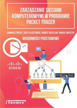 Zarządzanie sieciami komputerowymi w programie Packet Tracer - Opracowanie zbiorowe