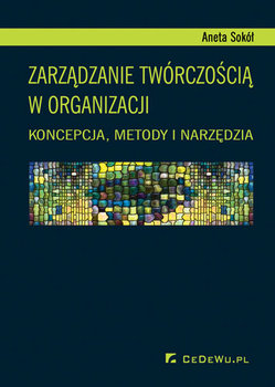 Zarządzanie twórczością w organizacji - Sokół Aneta