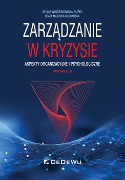 Zarządzanie w kryzysie. Aspekty organizacyjne i psychologiczne - Wojciechowska-Filipek Sylwia, Mazurek-Kucharska Beata