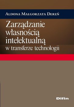 Zarządzanie własnością intelektualną w transferze technologii - Dereń Aldona