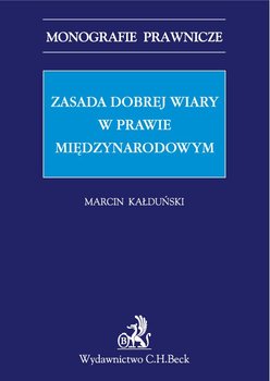 Zasada dobrej wiary w prawie międzynarodowym - Kałduński Marcin