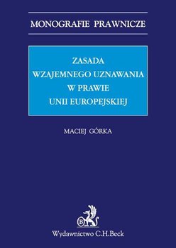 Zasada wzajemnego uznawania w prawie Unii Europejskiej - Górka Maciej