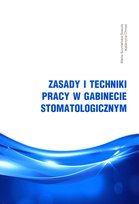 Zasady i techniki pracy w gabinecie stomatologicznym Chmiel Katarzyna, Szymańska-Sowula Marta