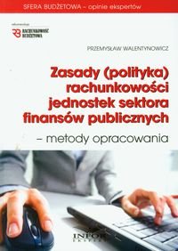Zasady (polityka) rachunkowości jednostek sektora finansów publicznych - metody opracowania - Walentynowicz Przemysław