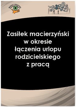 Zasiłek macierzyński w okresie łączenia urlopu rodzicielskiego z pracą - Nowacka Izabela
