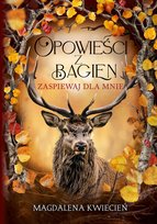 Zaśpiewaj dla mnie. Opowieści z Bagien Magdalena Kwiecień