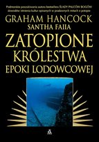 Zatopione królestwa epoki lodowcowej Hancock Graham, Santha Faiia