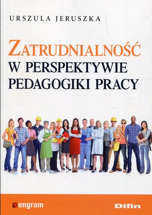 Zatrudnialność W Perspektywie Pedagogiki Pracy - Jeruszka Urszula ...