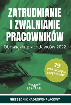 Zatrudnianie i zwalnianie pracowników. Obowiązki pracodawców 2022 - Opracowanie zbiorowe