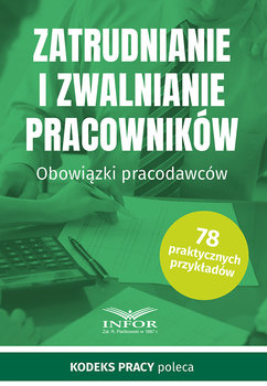 Zatrudnianie i zwalnianie pracowników. Obowiązki pracodawców - Opracowanie zbiorowe