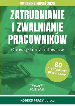 Zatrudnianie i zwalnianie pracowników. Obowiązki pracodawców - Opracowanie zbiorowe