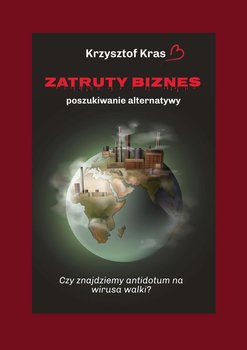 Zatruty biznes. Poszukiwanie alternatywy - Kras Krzysztof