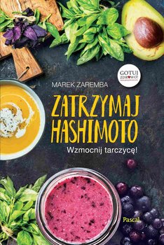 Zatrzymaj Hashimoto. Wzmocnij tarczycę! - Zaremba Marek