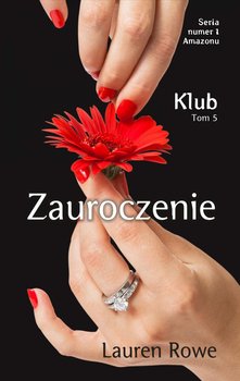 Zauroczenie. Klub. Tom 5 - Rowe Lauren