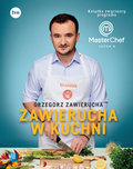 Zawierucha w kuchni. Książka zwycięzcy programu MasterChef  - Zawierucha Grzegorz