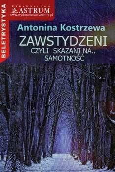 Zawstydzeni czyli skazani na samotność - Kostrzewa Antonina