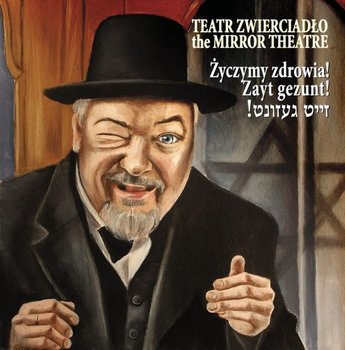 Zayt Gezunt! Życzymy zdrowia! - Teatr Zwierciadło
