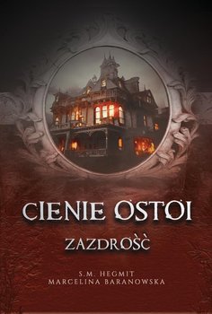 Zazdrość. Cienie Ostoi. Tom 1 - Baranowska Marcelina, S. M. Hegmit