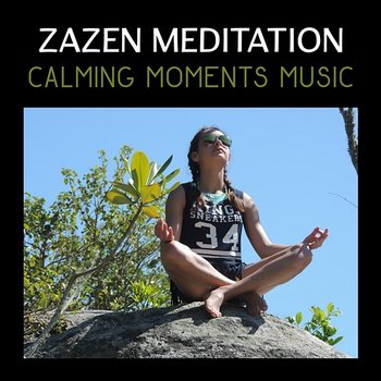 Zazen Meditation: Calming Moments Music, Asian Buddhist Relaxation, Secret Zen Garden - Various Artists