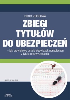 Zbiegi tytułów do ubezpieczeń – jak prawidłowo ustalić obowiązek ubezpieczeń z tytułu umowy zlecenia - Opracowanie zbiorowe