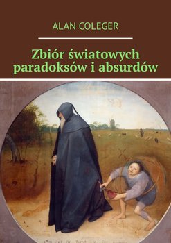 Zbiór światowych paradoksów i absurdów - Coleger Alan