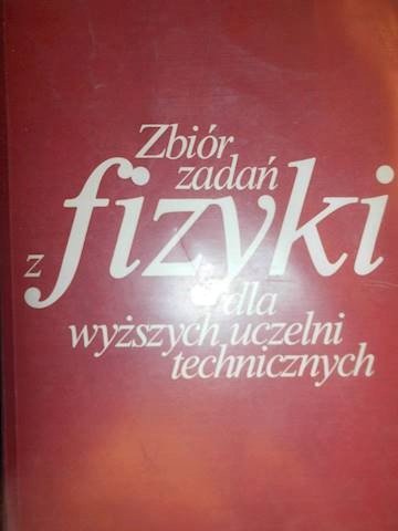 zbi-r-zada-z-fizyki-dla-wy-szych-uczelni-technicznych-opracowanie