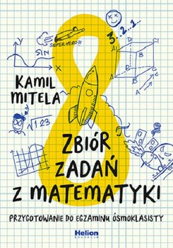 Zbiór zadań z matematyki. Przygotowanie do egzaminu ósmoklasisty - Mitela Kamil