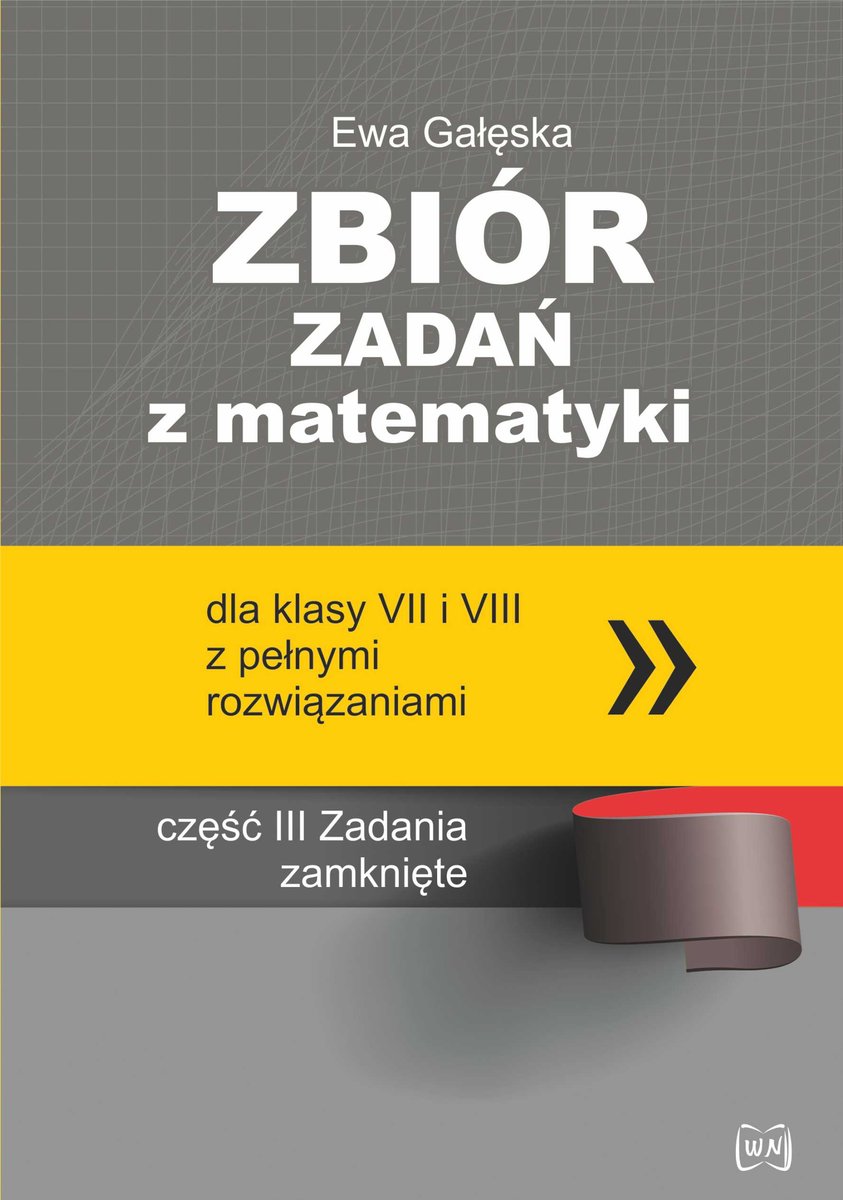 Zbiór zadań z matematyki z pełnymi rozwiązaniami dla klas 7 i 8