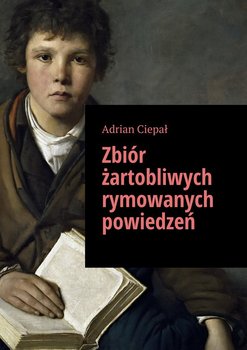 Zbiór żartobliwych rymowanych powiedzeń - Ciepał Adrian