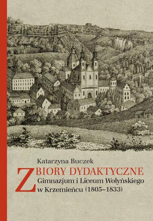 Zbiory dydaktyczne. Gimnazjum i Liceum Wołyńskiego w Krzemieńcu (1805-1833) - ebook PDF