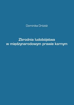 Zbrodnia ludobójstwa w międzynarodowym prawie karnym - Dróżdż Dominika