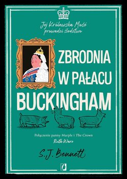 Zbrodnia w pałacu Buckingham. Jej Królewska Mość prowadzi śledztwo. Tom 2 - S.J. Bennett