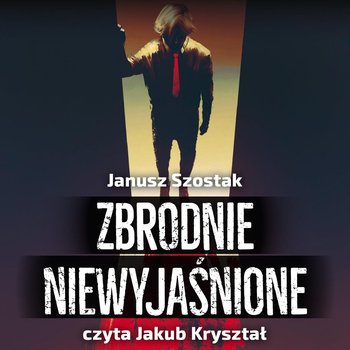 Zbrodnie niewyjaśnione - Szostak Janusz