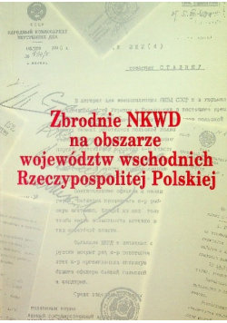 Zbrodnie NKWD na obszarze województw wschodnich RP - Opracowanie ...