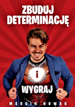 Zbuduj determinację i wygraj - ebook epub - Nowak Marcin, Graczyk Wojciech, Tomaszewski Jan, Kołodziej Adrian, Wittchen Krzysztof, Monkielewicz Paulina, Kapela Jan, Długokęcki Adrian, Foryś Michał, Wiewióra Marcin