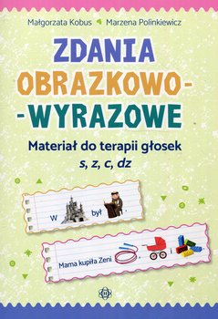 Zdania obrazkowo-wyrazowe. Materiał do terapii głosek s, z, c, dz - Kobus Małgorzata, Polinkiewicz Marzena