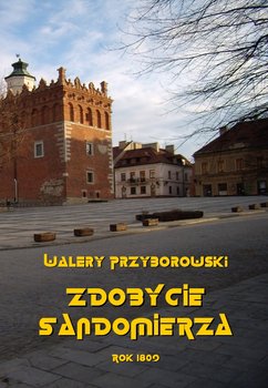 Zdobycie Sandomierza - Przyborowski Walery