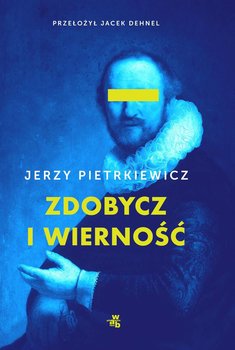 Zdobycz i wierność - Pietrkiewicz Jerzy