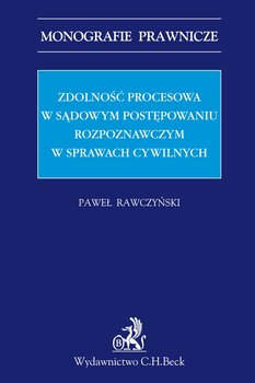 Zdolność procesowa w sądowym postępowaniu rozpoznawczym w sprawach cywilnych - Rawczyński Paweł