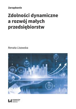 Zdolności dynamiczne a rozwój małych przedsiębiorstw - Lisowska Renata
