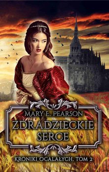 Zdradzieckie serce. Kroniki ocalałych. Tom 2 - Pearson Mary E.