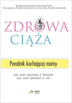 Zdrowa ciąża. Poradnik kochającej mamy - Roizen Michael F., Oz Mehmet