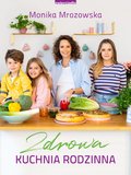 Zdrowa kuchnia rodzinna&nbsp;-&nbsp;Mrozowska Monika