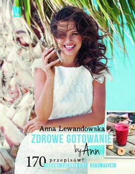 Zdrowe gotowanie by Ann - Lewandowska Anna