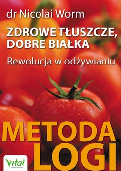 Zdrowe tłuszcze, dobre białka. Rewolucja w odżywianiu - Worm Nicolai