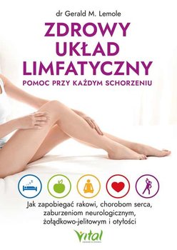 Zdrowy układ limfatyczny - pomoc przy każdym schorzeniu - Gerald Lemole