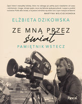 Ze mną przez świat. Pamiętnik wstecz Dzikowska Elżbieta